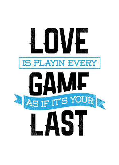 Love Is Playin Every Game Inspirational Positive Thoughts Quote Poster Print