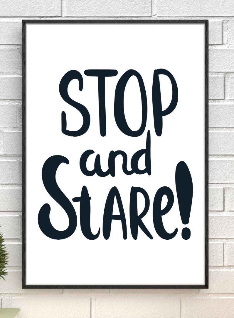 Stop And Stare Motivational Inspirational Love Positive Quote Poster Wall