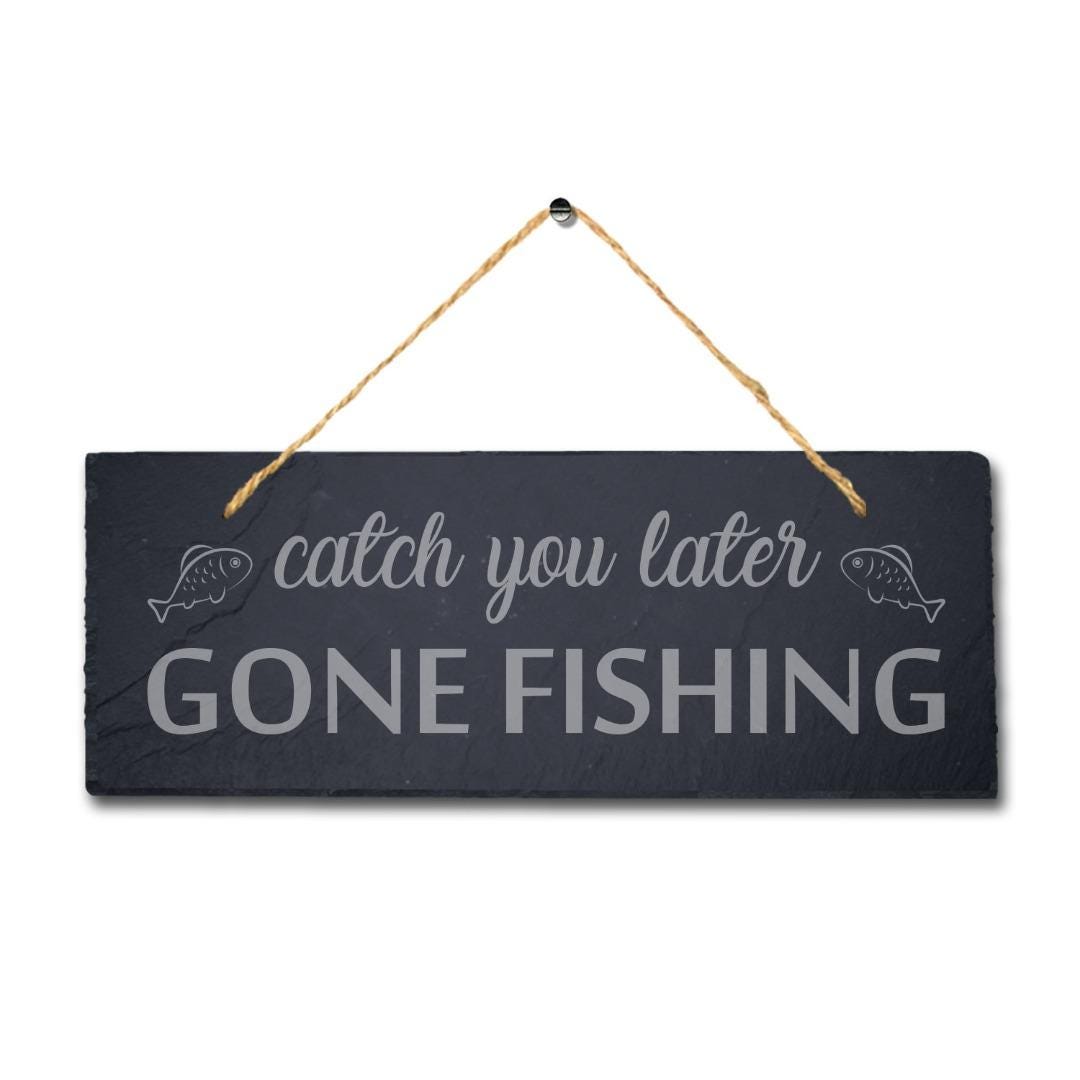Catch You Later Gone Fishing Laser Engraved Hanging Slate Sea Lake Plaque Sign