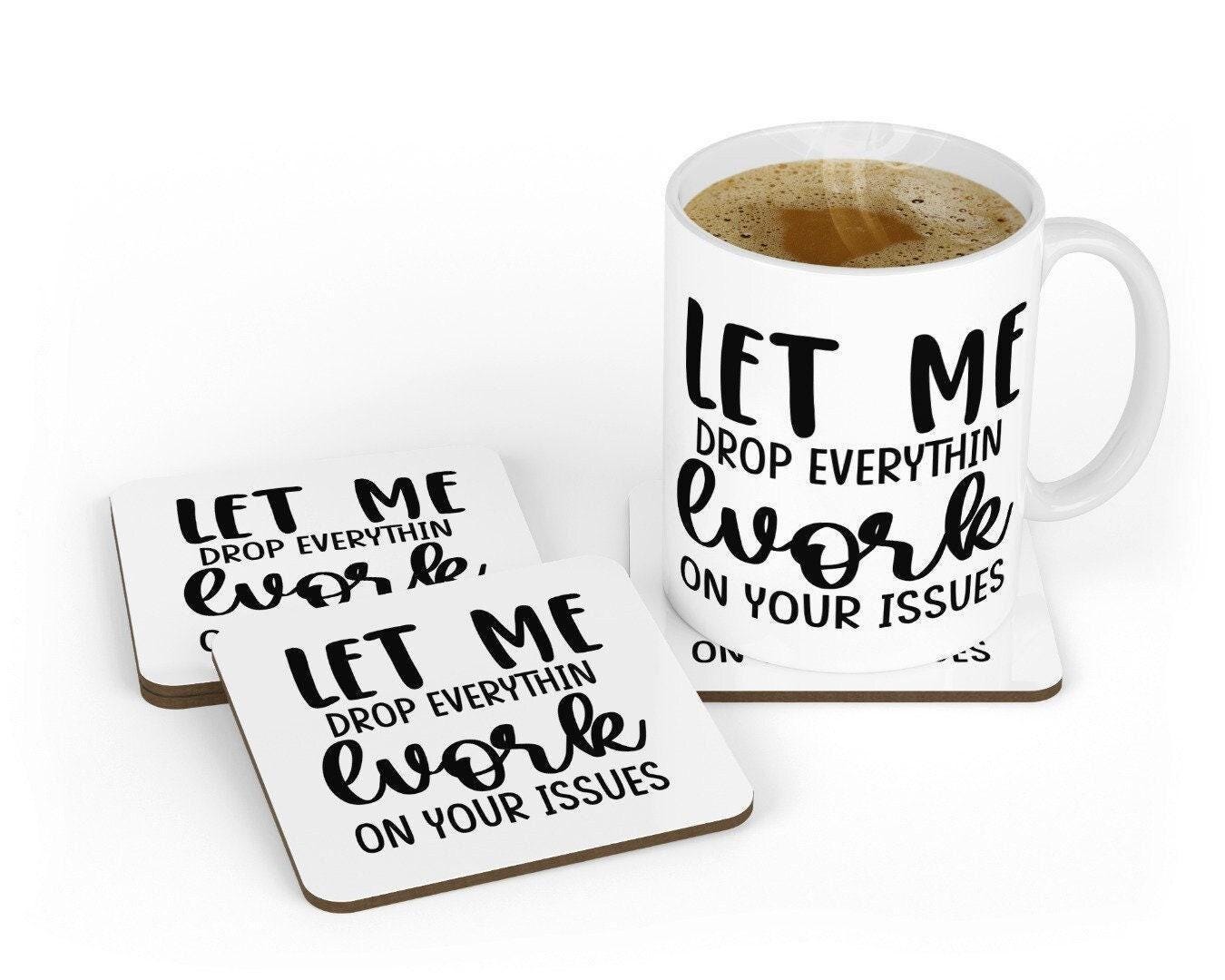 Funny Office Mug & Coaster Set: Let Me Drop Everything