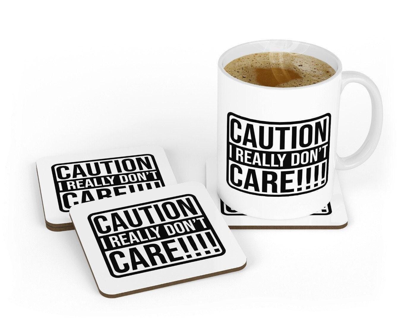 Caution I Really Dont Care!!!! - Funny Cermaic Novelty Mug & Coaster Coffee Tea Cup Gift