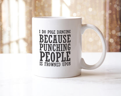 I Do Pole Dancing Because Punching People Is Frowned Upon Funny Coffee Mug