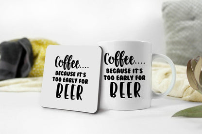 Funny Coffee Mug & Coaster Set: Because It's Too Early For Beer