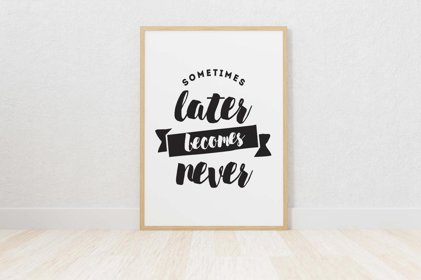 Sometimes Later Becomes Never Inspirational Picture Poster Print Wall