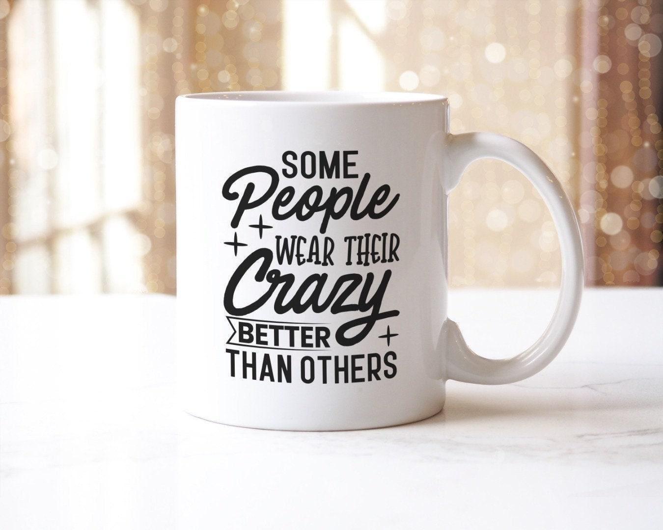 Some People Wear Their Crazy Better Than Other Funny Novelty Mug & Coaster Coffee Tea Cup Gift