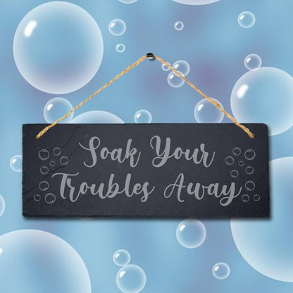 Soak Troubles Hanging Slate Sign Engraved Plaque Restroom Washroom Home Gift