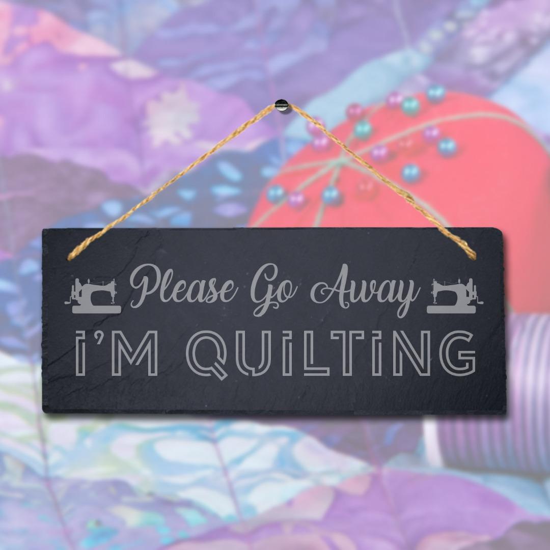 Please Go Away I Am Quilting Engraved Hanging Slate Humorous Home Plaque Sign