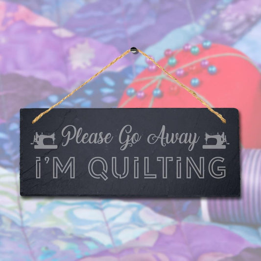 Please Go Away I Am Quilting Engraved Hanging Slate Humorous Home Plaque Sign