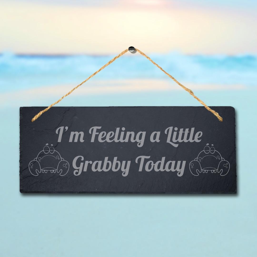 I Am Feeling Little Grabby Today Engraved Hanging Slate Ocean Beach Plaque Sign
