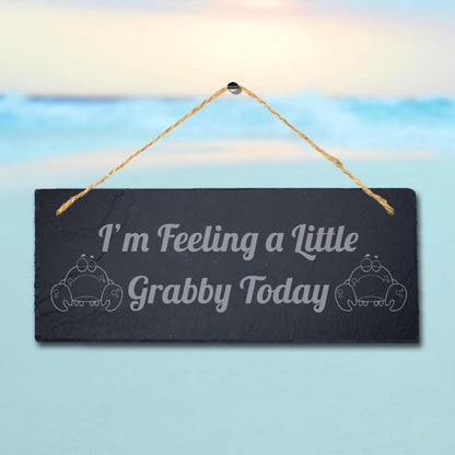 I Am Feeling Little Grabby Today Engraved Hanging Slate Ocean Beach Plaque Sign