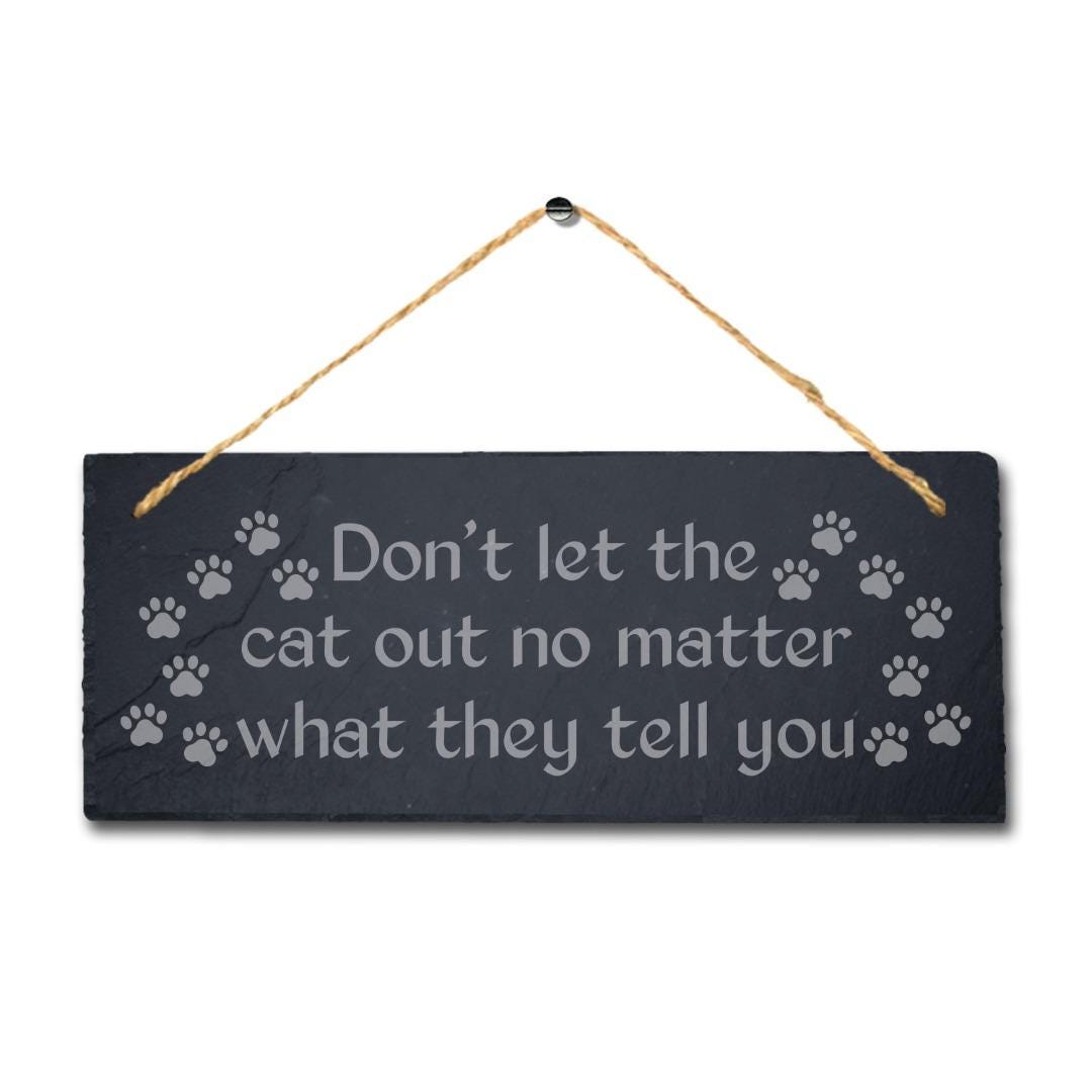 Do Not Let The Cat Out No Matter Laser Engraved Hanging Slate Pet Plaque Sign
