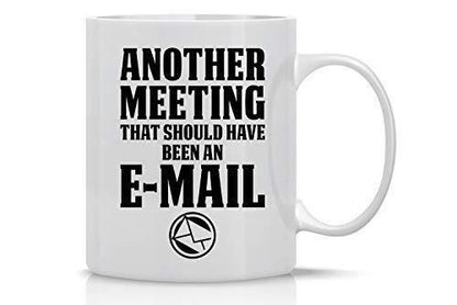 Funny Employee Mug: Another Meeting Email - Sarcastic Office Gift