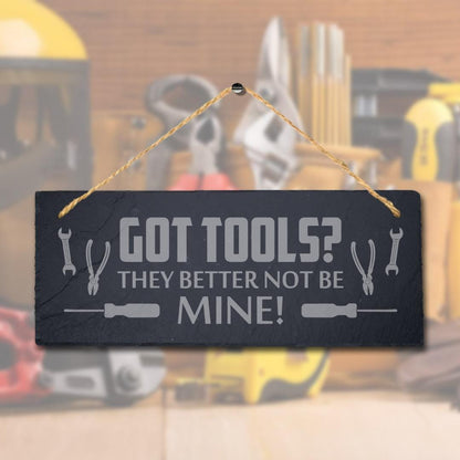 Got Tools They Better Not Be Mine Engraved Hanging Slate Workshop Shed Garage Sign
