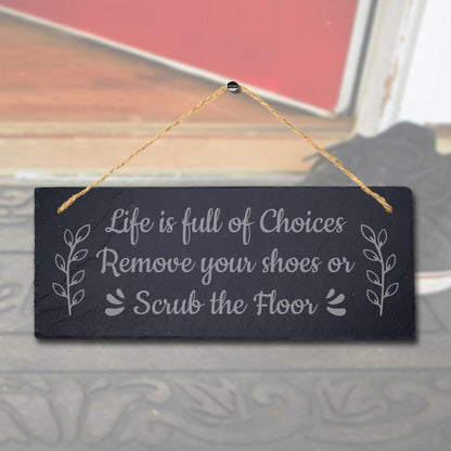 Life Full Of Choices Remove Your Shoes Laser Engraved Hanging Slate Plaque Sign