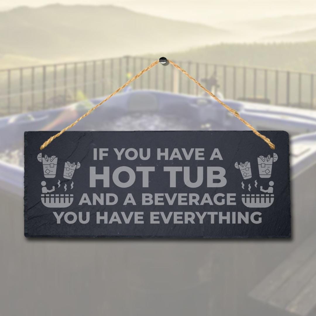 You Have Hot Tub And Beverage Laser Engraved Hanging Slate Bath Home Plaque Sign