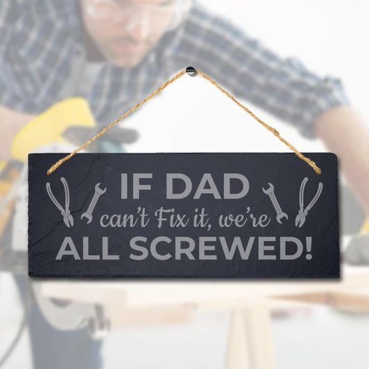 If Dad Cant Fix It We Are All Laser Engraved Hanging Slate Shed Plaque Sign