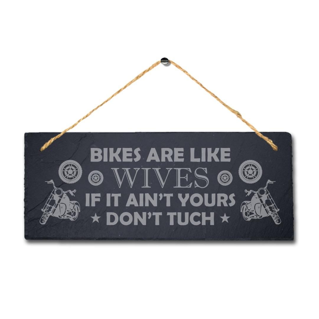 Bikes Are Like Wives If Not Yours Laser Engraved Hanging Slate Shed Plaque Sign