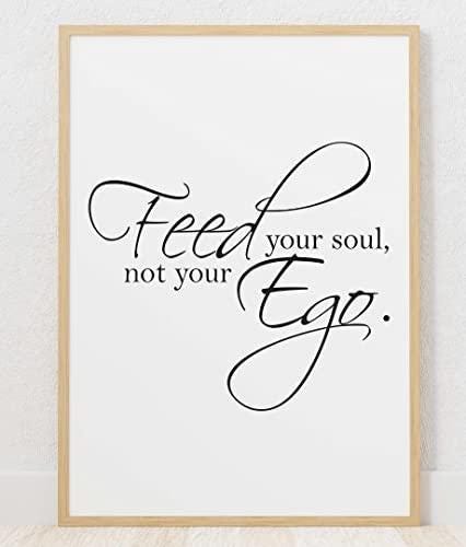 Feed Your Soul Not Ego Motivational Inspirational Positive Quote Poster Wall