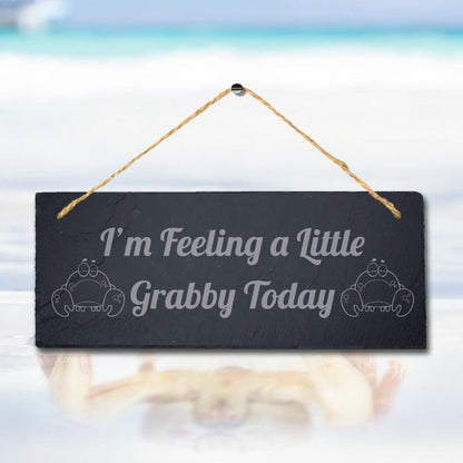 I Am Feeling Little Grabby Today Engraved Hanging Slate Ocean Beach Plaque Sign